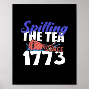 Funny Spilling The Tea Since 1773 Patriotic USA 4t Poster