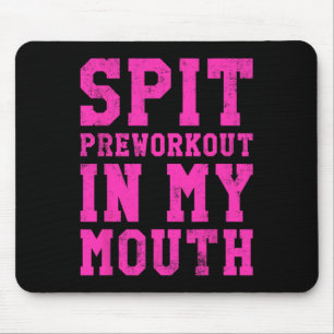 Funny Spit Preworkout In My Mouth Gym Exercise Wor Mouse Pad