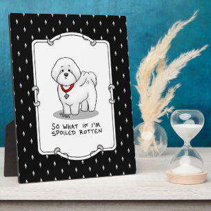 Funny Spoiled Rotten Bichon Frise Dog - Cute Plaque