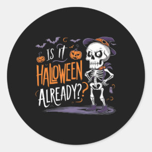 Funny Spooky Skeleton Ghost Is It Halloween Alread Classic Round Sticker