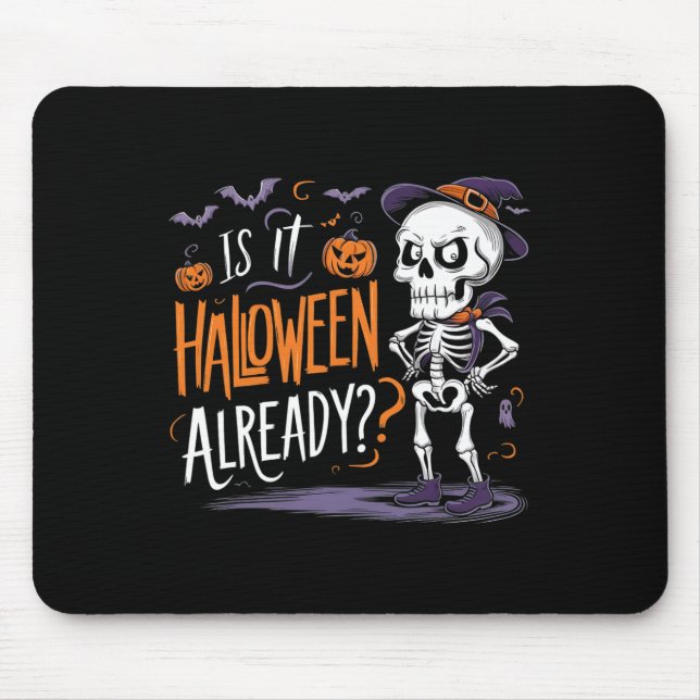 Funny Spooky Skeleton Ghost Is It Halloween Alread Mouse Pad (Front)