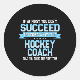 Funny Sport Success Quote Field Or Ice Hockey Coac Classic Round Sticker