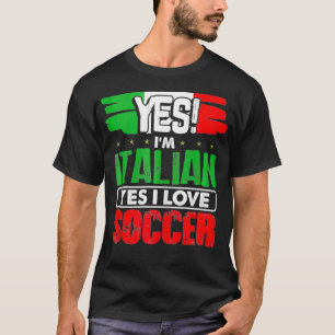 Funny Sports Lovers Gifts Yes I'm Italian Yes I Lo T-Shirt