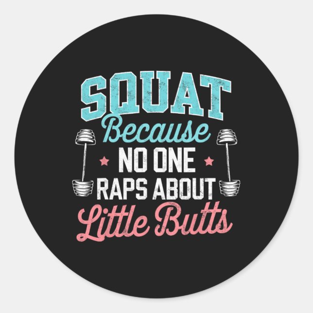 Funny Squat Because Nobody Raps About Little Butts Classic Round Sticker (Front)