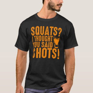 Funny Squats I Thought You Said Shots Cute Men Wom T-Shirt