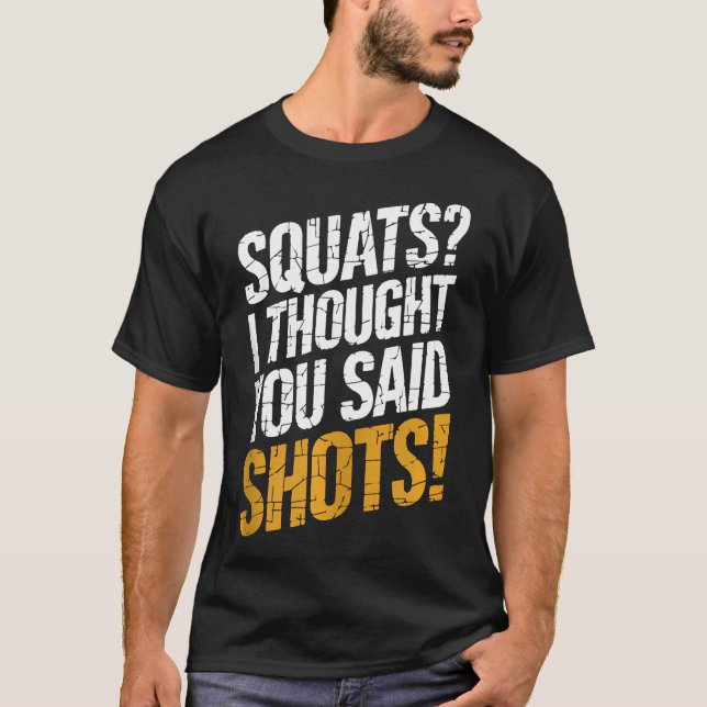 Funny Squats I Thought You Said Shots Gym Fitness  T-Shirt (Front)