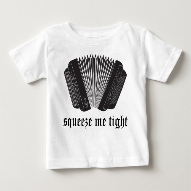 Funny Squeeze Me Tight Accordion Gift Baby T-Shirt (Front)