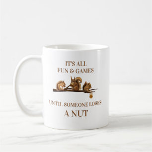 Funny Squirrel All Fun & Games Until Coffee Mug