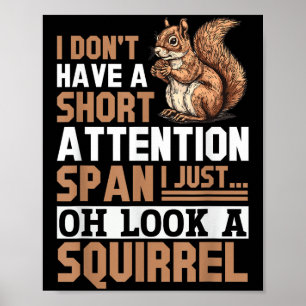 Funny Squirrel Animal I Don't Have A Short Attenti Poster