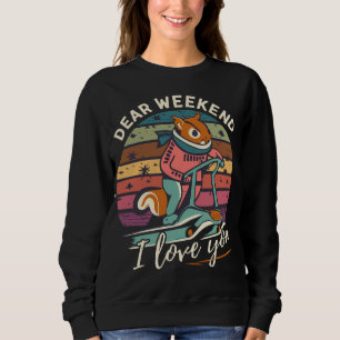 Funny Squirrel Dear Weekend I Love You Sweatshirt