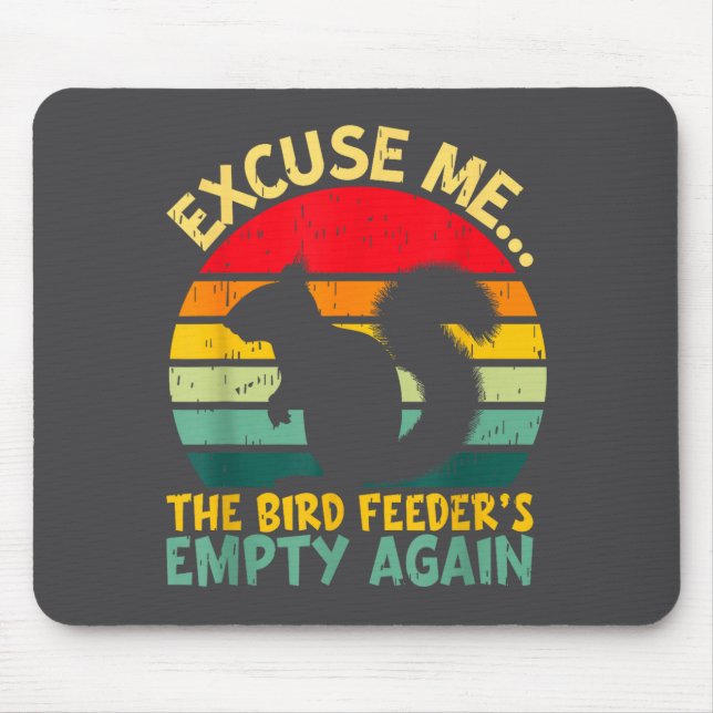 Funny Squirrel Excuse Me, Bird Feeder's Empty Agai Mouse Pad (Front)