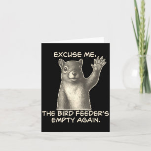 Funny Squirrel Excuse Me The Bird Feeder Is Empty  Card