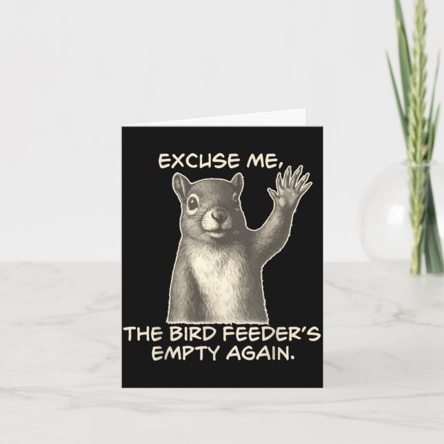 Funny Squirrel Excuse Me The Bird Feeder Is Empty  Card (Front)