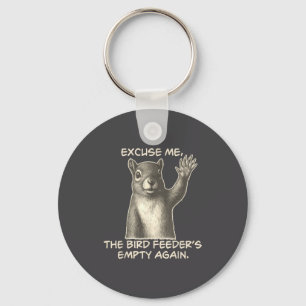 Funny Squirrel Excuse Me The Bird Feeder Is Empty Key Ring