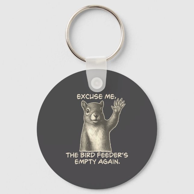Funny Squirrel Excuse Me The Bird Feeder Is Empty  Key Ring (Front)