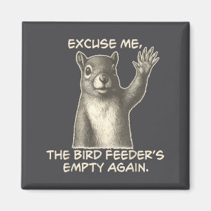 Funny Squirrel Excuse Me The Bird Feeder Is Empty  Magnet