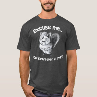 Funny Squirrel Excuse Me Your Birdfeeder Is T-Shirt