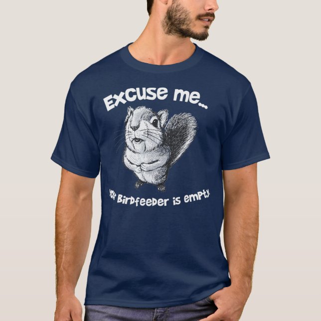 Funny Squirrel Excuse Me Your Birdfeeder Is T-Shirt (Front)