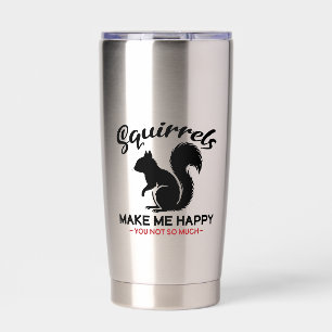 Funny Squirrel Lover Make Me Happy You Not So Much Insulated Tumbler
