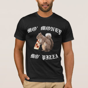 Funny Squirrel - Mo Money, Mo Pizza T-Shirt