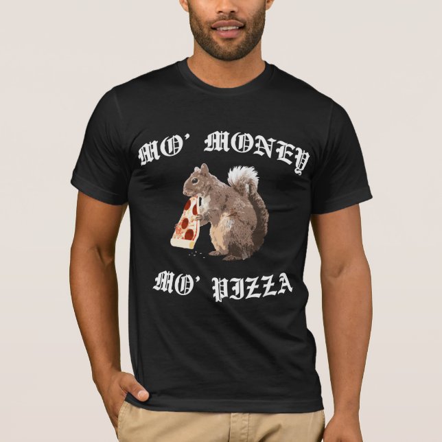 Funny Squirrel - Mo Money, Mo Pizza T-Shirt (Front)
