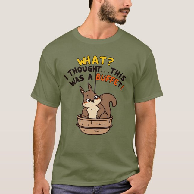 Funny Squirrel "What? I Thought This Was a Buffet! T-Shirt (Front)
