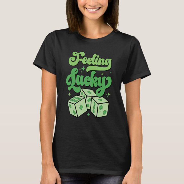 Funny St Patrick Day Shamrock Dice Feeling Lucky W T-Shirt (Front)