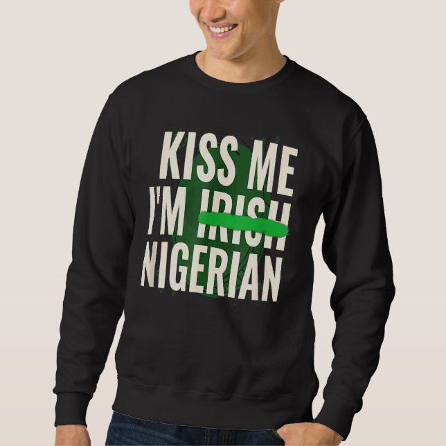 Funny St Patrick S Day Kiss Me Iu2019m Irish Niger Sweatshirt (Front)