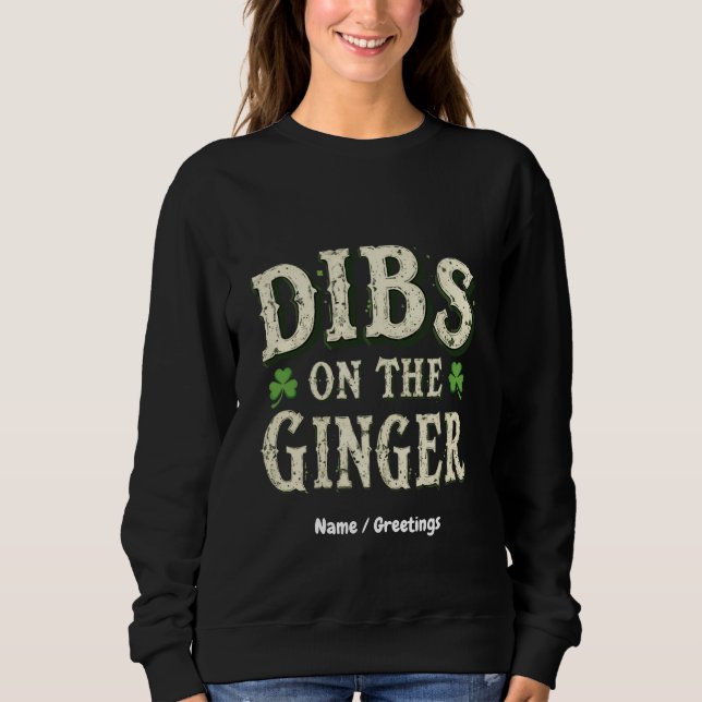 Funny St. Patrick's Day "Dibs on the Ginger" Sweatshirt (Front)