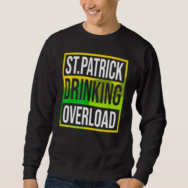 Funny St Patrick's Day Drinking Overload Tie Dye P Sweatshirt (Front)