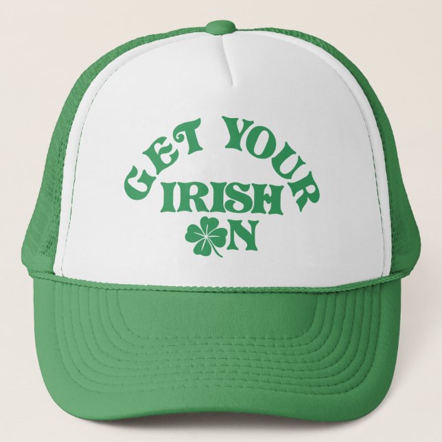 Funny St Patricks Day Get Your Irish On Group Trucker Hat (Front)