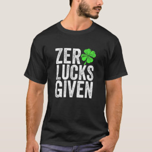 Funny St Patricks Day Gift Zero Lucks Given 0 Luck T-Shirt