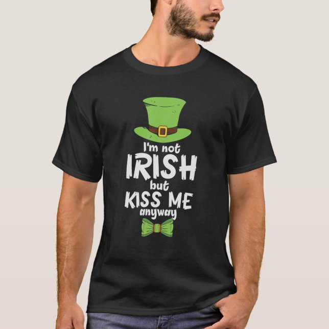 Funny St Patricks Day Im Not Irish But Kiss Me Any T-Shirt (Front)