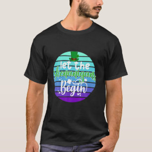 Funny St Patricks Day "Let The Shenanigans Begin" T-Shirt