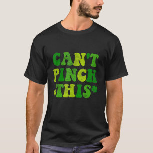 Funny St Patricks Day Lucky Shamrock Can T Pinch T T-Shirt