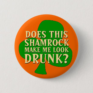 Funny St. Patrick's Day Shamrock Drinking Button