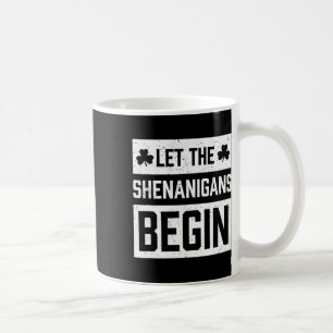 Funny St Patricks Day Shirt Let The Shenanigans Be Coffee Mug