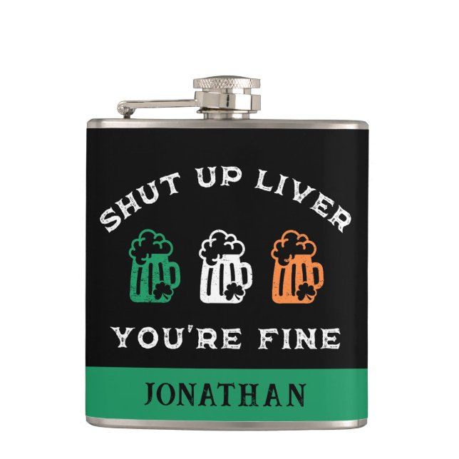 Funny St. Patrick's Day Shut Up Liver You're Fine Hip Flask (Front)