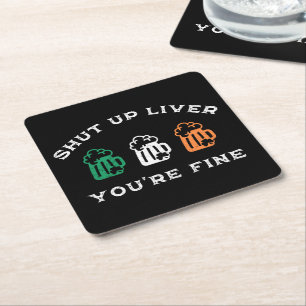 Funny St. Patrick's Day Shut Up Liver You're Fine Square Paper Coaster