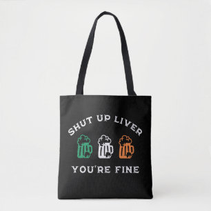 Funny St. Patrick's Day Shut Up Liver You're Fine Tote Bag
