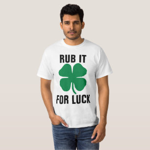 Funny St.Patrick's day T-shirts, RUB IT FOR LUCK T-Shirt