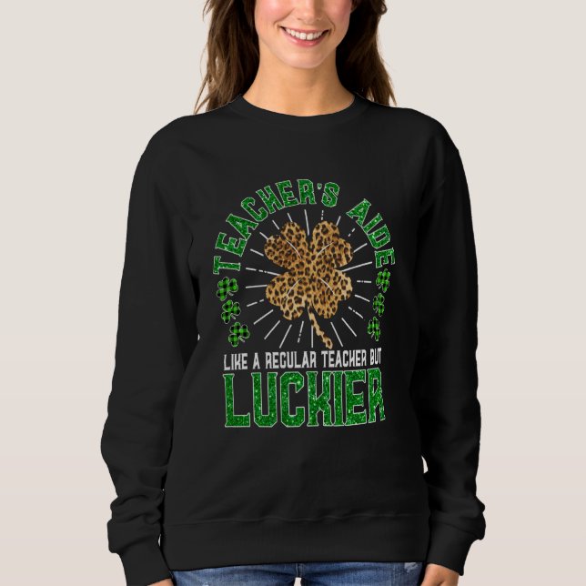 Funny St Patrick's Day Teacher's Aide Cute Teacher Sweatshirt (Front)