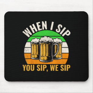 Funny St Patricks Day When I Sip You Sip We Sip Be Mouse Pad