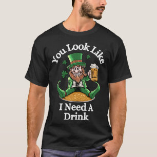Funny St. Patrick's Leprechaun, You Look LIke I Ne T-Shirt