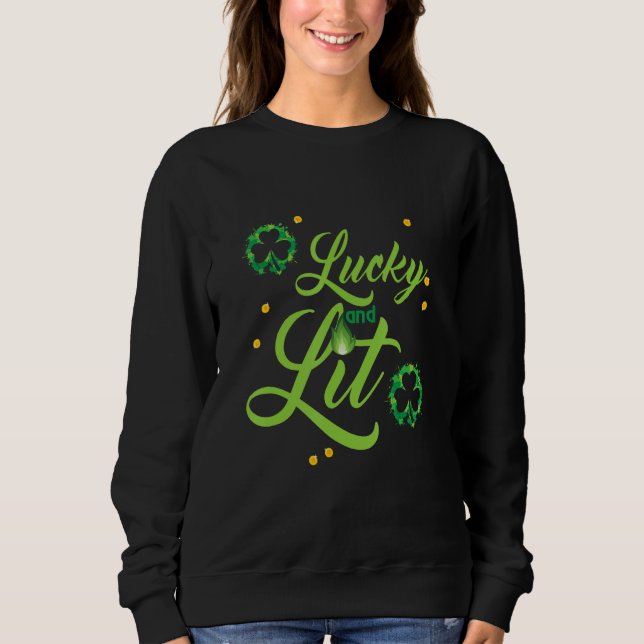 funny St Patrick's quote LUCKY AND LIT cool St Pat Sweatshirt (Front)