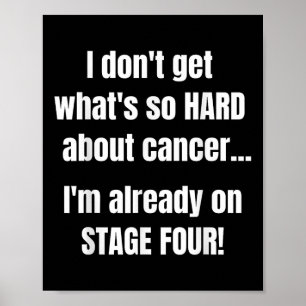 Funny Stage 4 Cancer Shirt _ Whats So Hard About C Poster