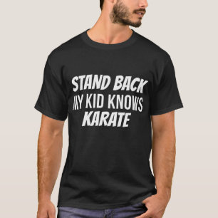 Funny Stand Back My Kid Knows Karate Mum Dad Karat T-Shirt