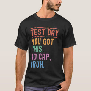 Funny State Testing Day Motivation You Got This Br T-Shirt