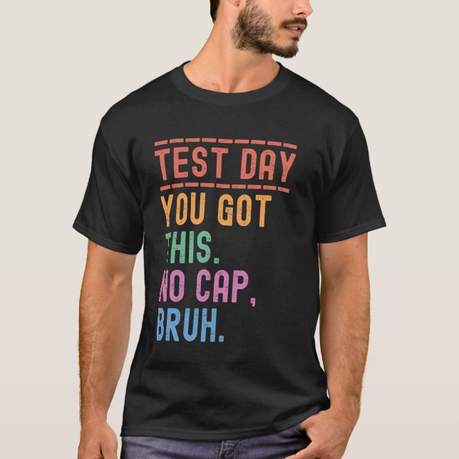 Funny State Testing Day Motivation You Got This Br T-Shirt (Front)