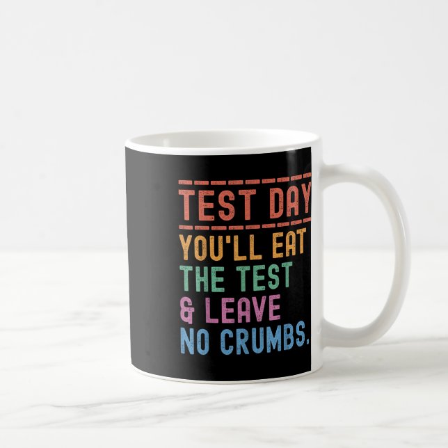 Funny State Testing Day Motivation You Will Eat Th Coffee Mug (Right)